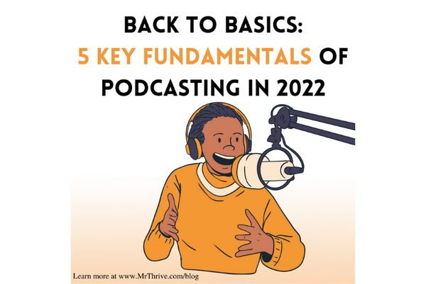 Back to Basics: 5 Key Fundamentals of Podcasting in 2022