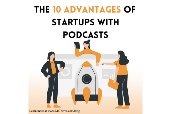 The 10 Advantages of Startups with Podcasts