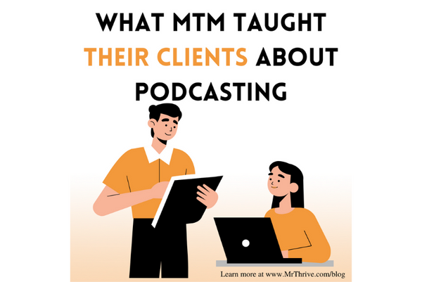 What Mr. Thrive Media Taught Their Clients about Podcasting