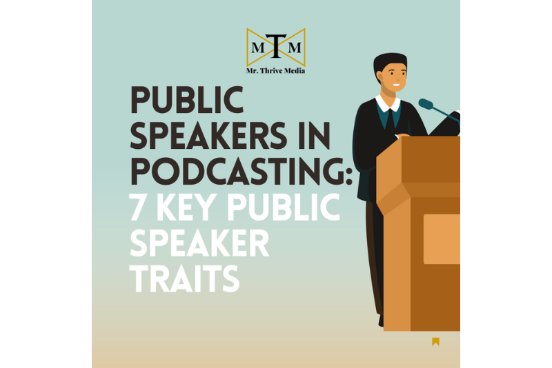 Public Speakers In Podcasting: 7 Key Public Speaker Traits